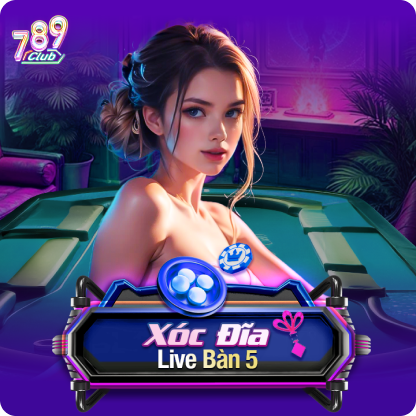 Xóc Dĩa Live Bàn 5
