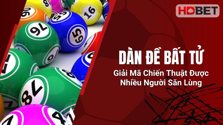 Dàn Đề Bất Tử – Giải Mã Chiến Thuật Được Nhiều Người Săn Lùng