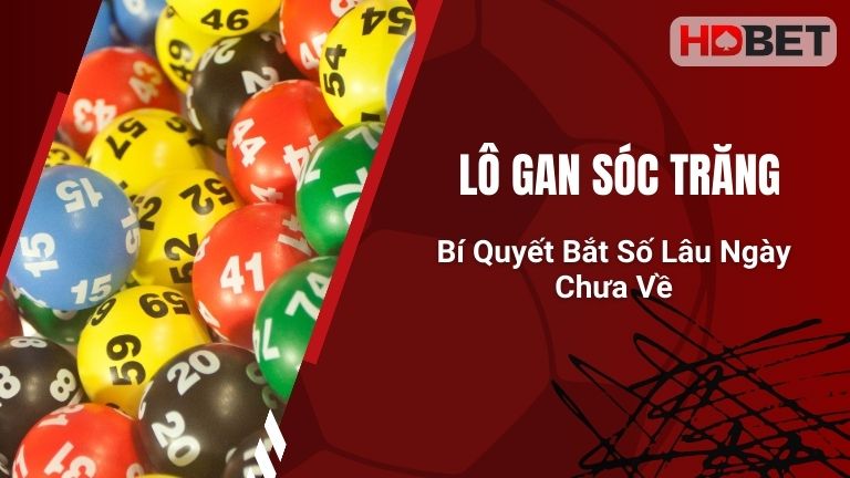 Lô Gan Sóc Trăng – Bí Quyết Bắt Số Lâu Ngày Chưa Về