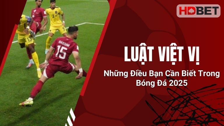 Luật Việt Vị – Những Điều Bạn Cần Biết Trong Bóng Đá 2025