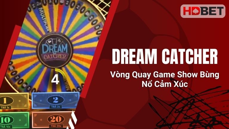 Dream Catcher – Vòng Quay Game Show Bùng Nổ Cảm Xúc
