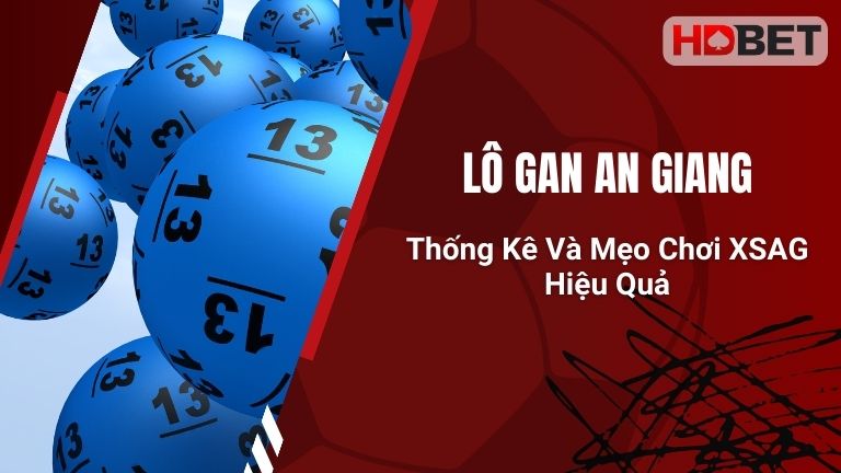 Lô Gan An Giang – Thống Kê Và Mẹo Chơi XSAG Hiệu Quả