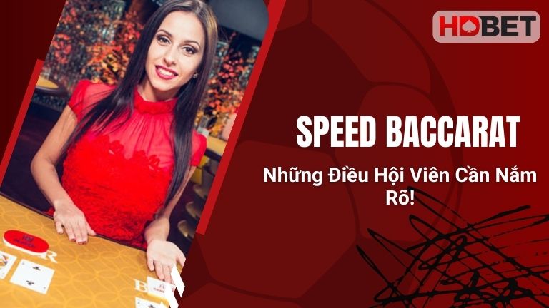 Speed Baccarat: Những Điều Hội Viên Cần Nắm Rõ!