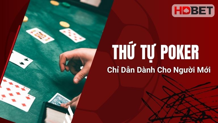 Thứ Tự Poker – Chỉ Dẫn Dành Cho Người Mới