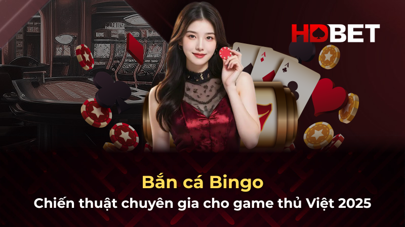 Bắn cá Bingo – Chiến thuật chuyên gia cho game thủ Việt 2025