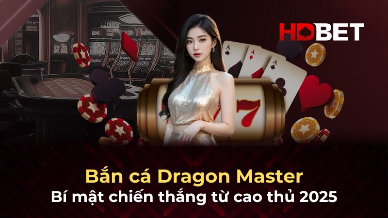 Bắn cá Dragon Master: Bí mật chiến thắng từ cao thủ 2025