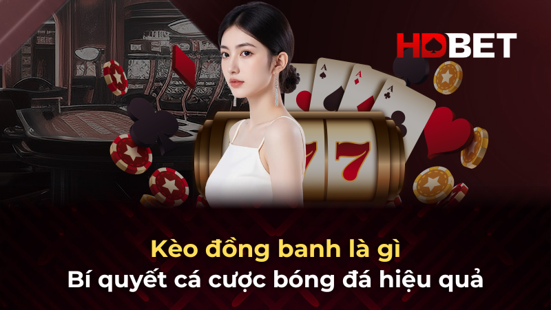 Kèo đồng banh là gì – Bí quyết cá cược bóng đá hiệu quả