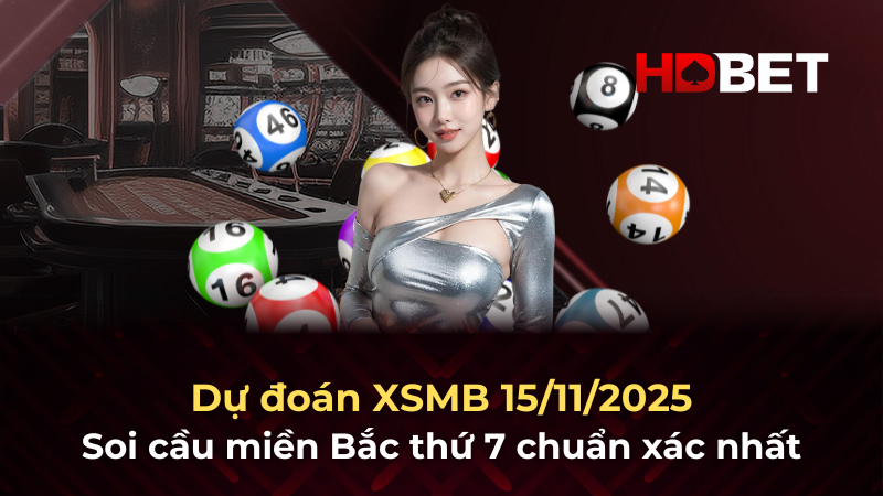 Dự đoán XSMB 15/11/2025 – Soi cầu miền Bắc thứ 7 chuẩn xác nhất