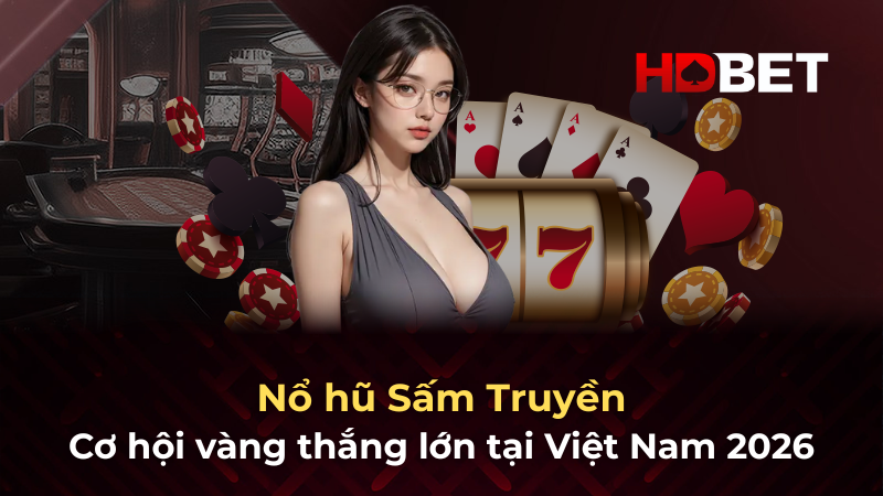 Nổ hũ Sấm Truyền: Cơ hội vàng thắng lớn tại Việt Nam 2026