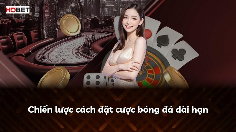 Chiến lược cách đặt cược bóng đá dài hạn