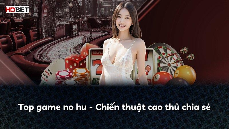 Top game no hu – Chiến thuật cao thủ chia sẻ