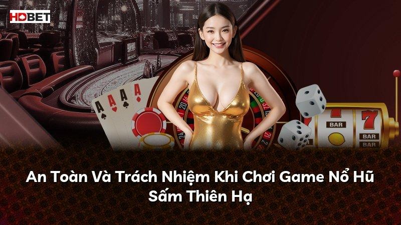 An Toàn Và Trách Nhiệm Khi Chơi Game Nổ Hũ Sấm Thiên Hạ