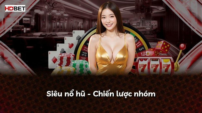 Siêu nổ hũ – Chiến lược nhóm