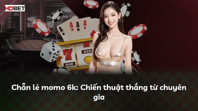Chẵn lẻ momo 6k: Chiến thuật thắng từ chuyên gia