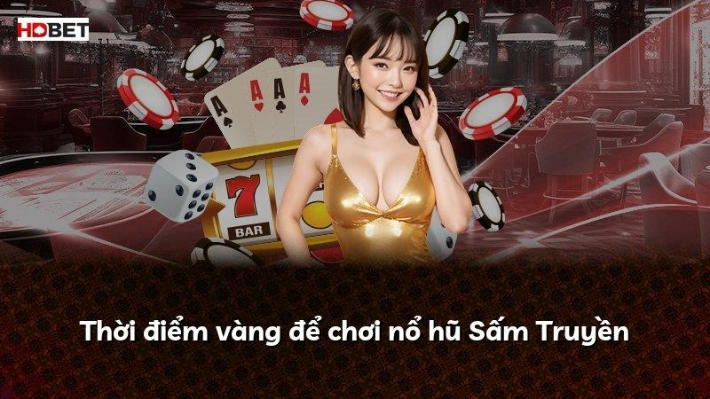 Thời điểm vàng để chơi nổ hũ Sấm Truyền