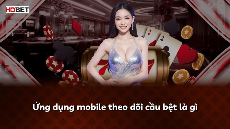 Ứng dụng mobile theo dõi cầu bệt là gì