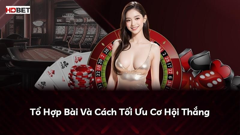 Tổ Hợp Bài Và Cách Tối Ưu Cơ Hội Thắng