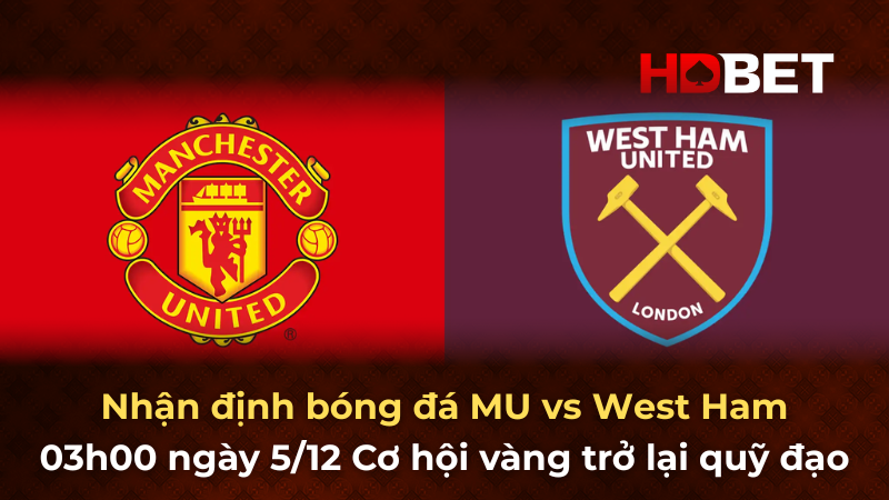 Nhận định bóng đá MU vs West Ham – Cơ hội vàng trở lại quỹ đạo