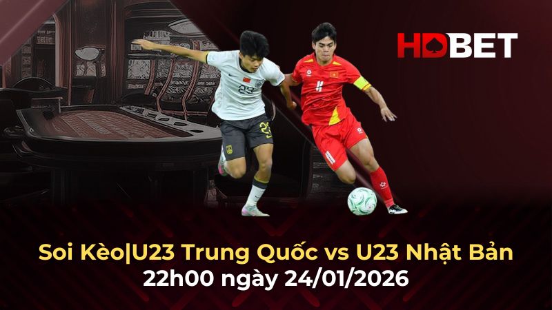 Nhận định bóng đá U23 Trung Quốc vs U23 Nhật Bản – Trận chung kết lịch sử 24/1