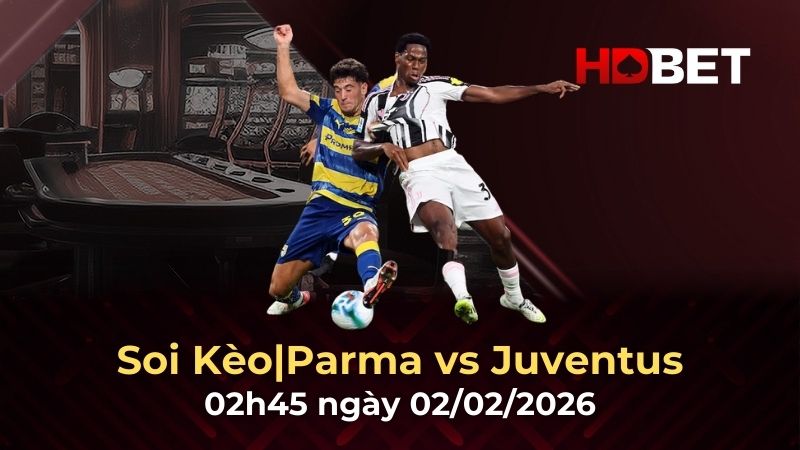 Nhận định bóng đá Parma vs Juventus 02h45 ngày 2/2 – Juventus thắng đậm